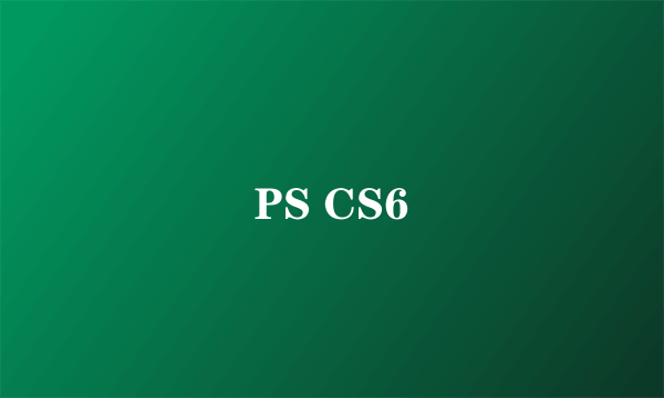 PS CS6