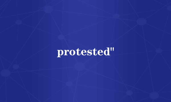 protested