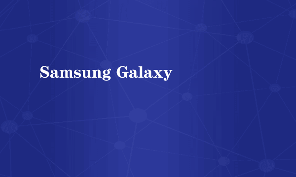 Samsung Galaxy